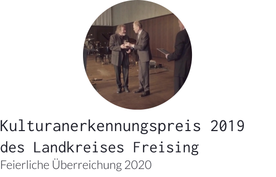Kulturanerkennungspreis 2019 des Landkreises Freising Feierliche Überreichung 2020